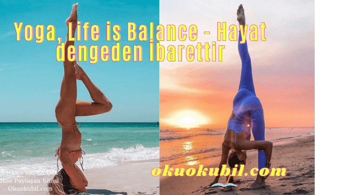 Yoga, Life is Balance Hayat dengeden İbarettir