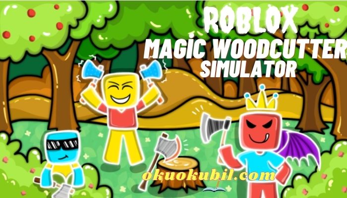 Roblox Magic Woodcutter Simulator Ağaç Kesme