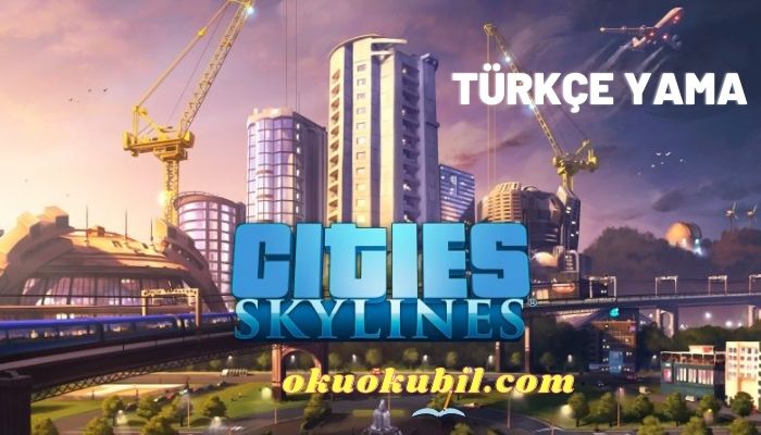 Cities Skylines Türkçe Yama Çıktı + Kurulum İndir
